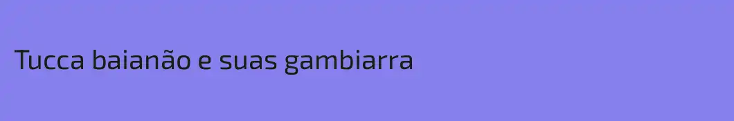 Tucca baianão e suas gambiarra